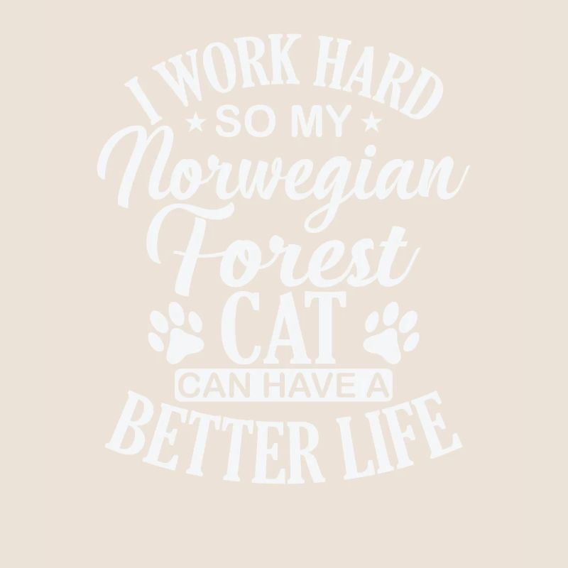 I work hard for my Norwegian Forest Cat
