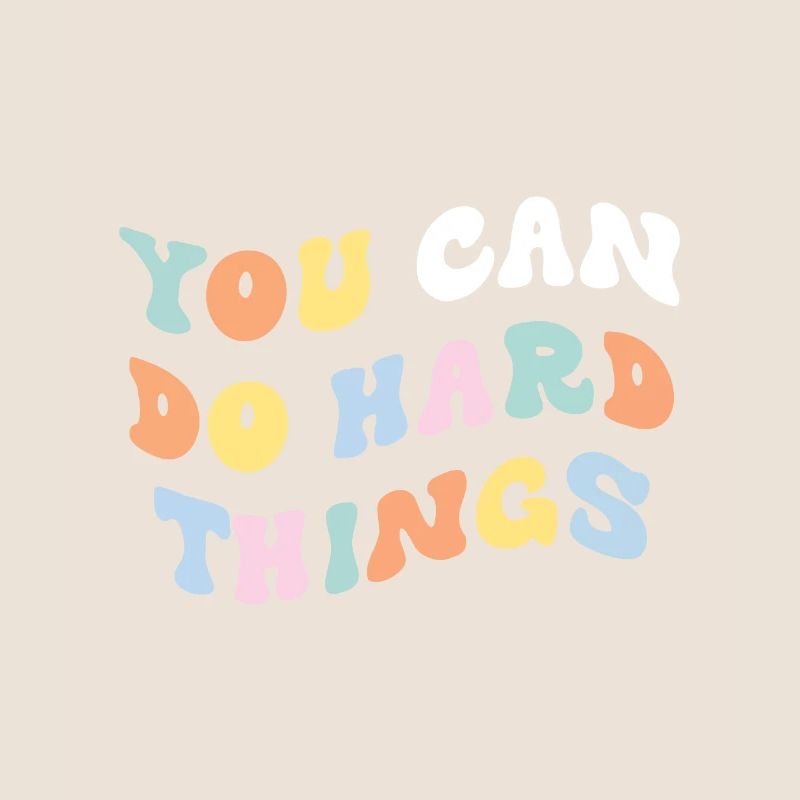You Can Do Hard Things