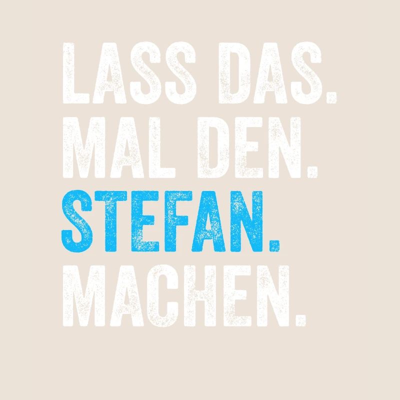 Lass das mal den Stefan machen Name