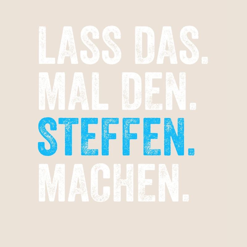 Lass das mal den STeffen machen Name