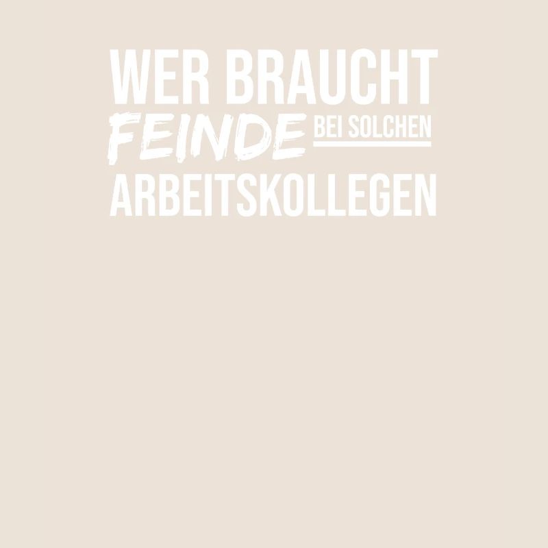 Wer Braucht Feinde Bei Solchen Arbeitskollegen