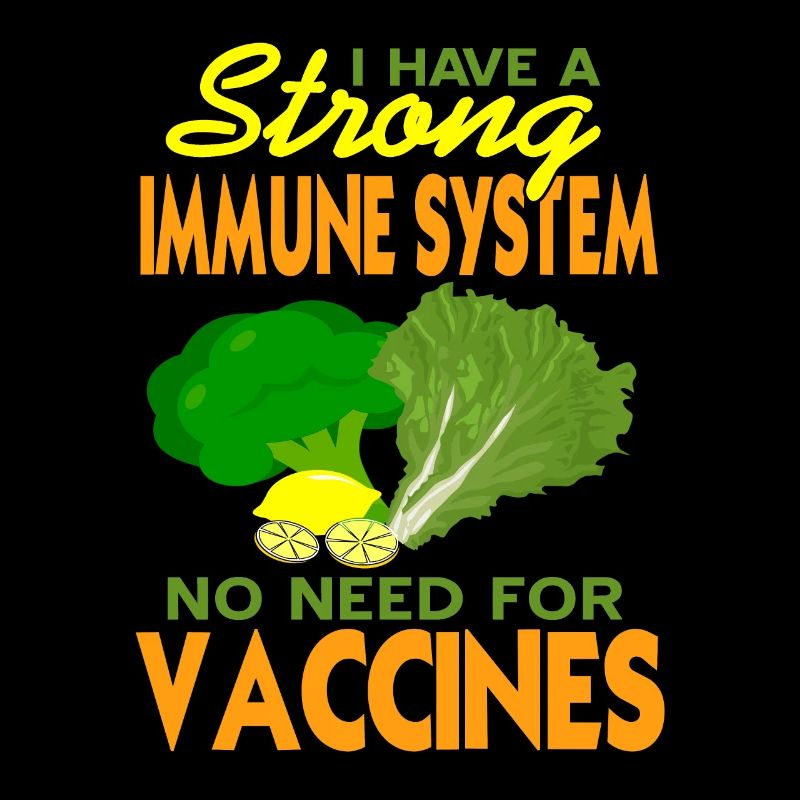 I Have A Strong Immune System No Need For Vaccines