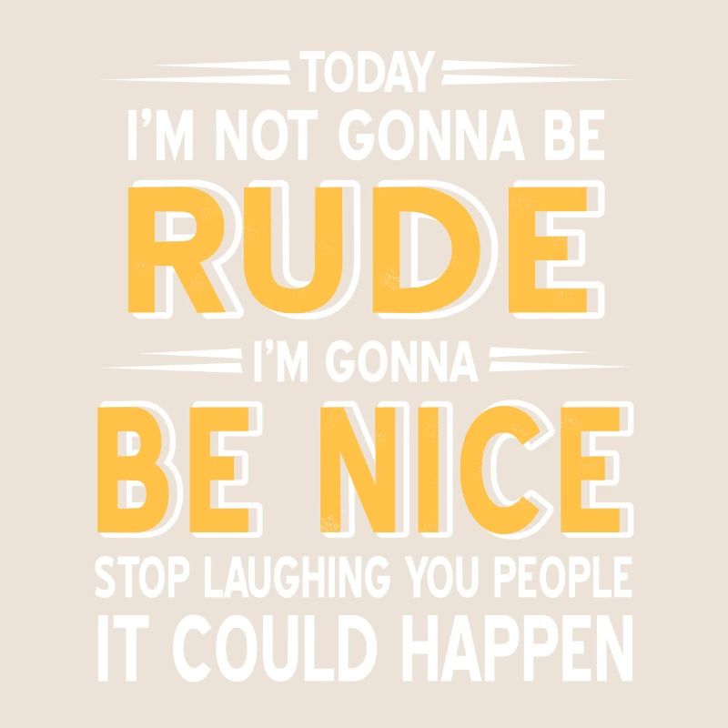 Today I'm going to Be Rude I'm going to Be Nice Funny