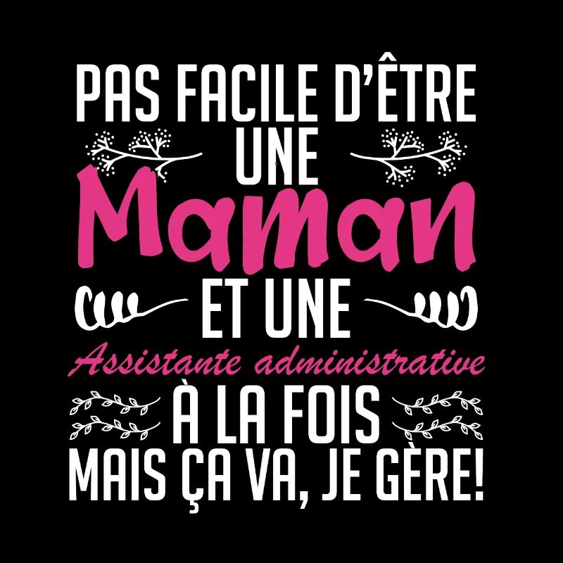 d'être une maman et une Assistante administrative.