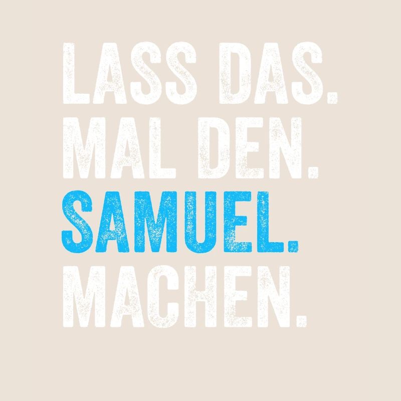 Lass das mal den Samuel machen Name