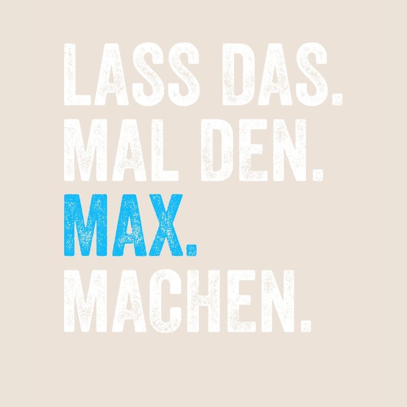 Lass das mal den Max machen Name