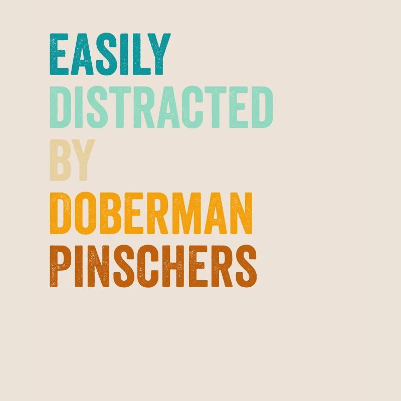 Easily Distracted By Doberman Pinschers