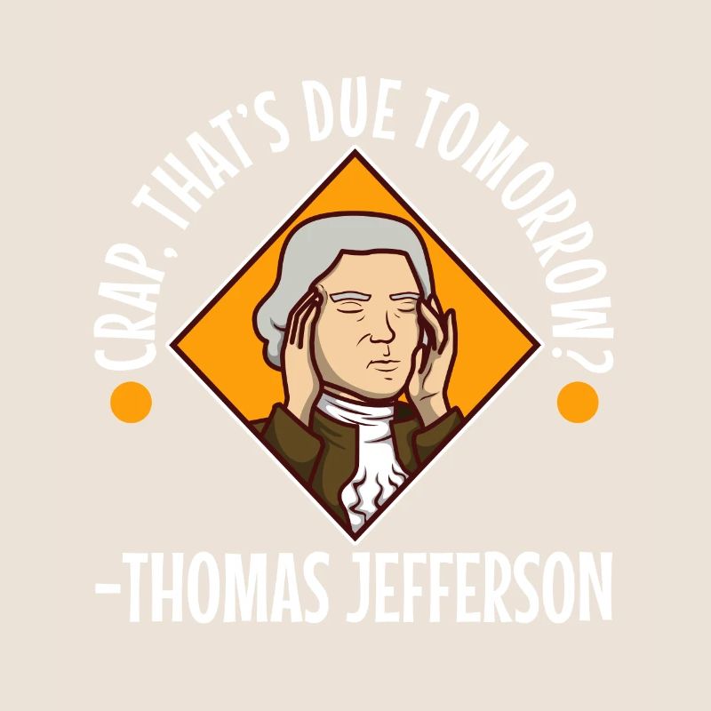 Crap thats due tomorrow thomas jefferson