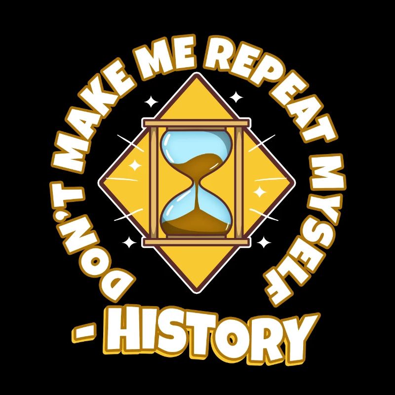 Don't make me repeat myself history