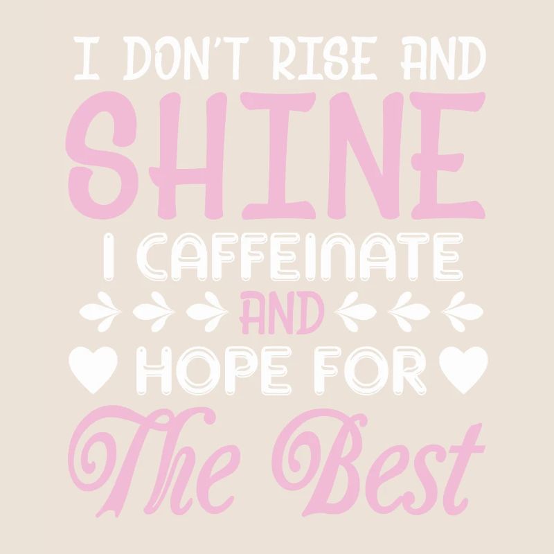I don't get up and I glow caffeinated
