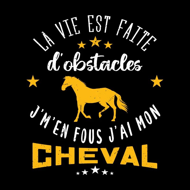 la vie est faite d'obstacles, je m'en fous cheval