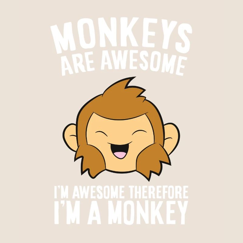 Monkeys Are Awesome. I'm Awesome Therefore I'm a
