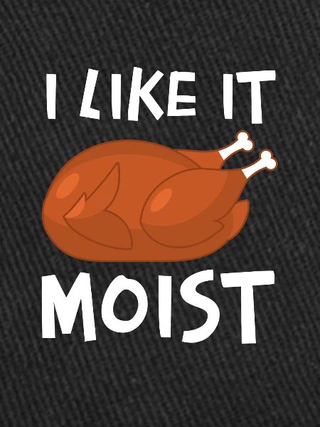 I Like It Moist