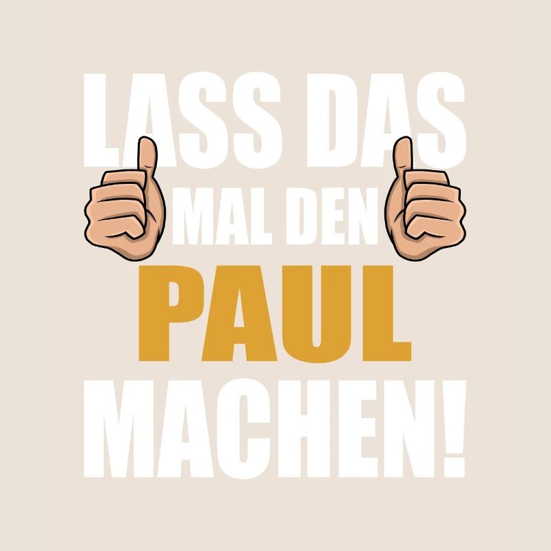 Lass das mal den Paul machen