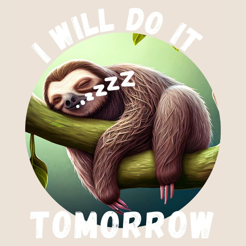 Sloth - I will do it tomorrow