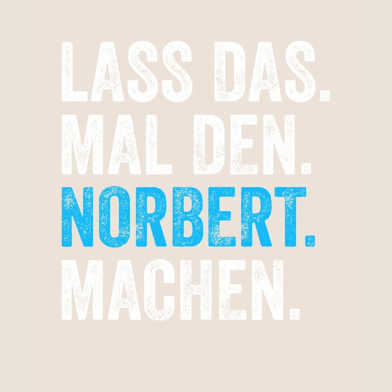 Lass das mal den Norbert machen Name