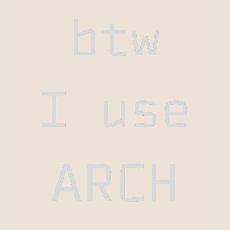 btw I use Arch Linux