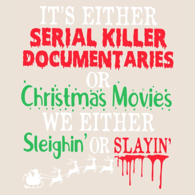 Either A Serial Killer Documentaries Or Christmas