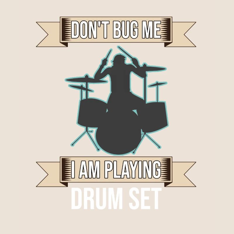 Don't Bug Me I Am Playing Drum Set