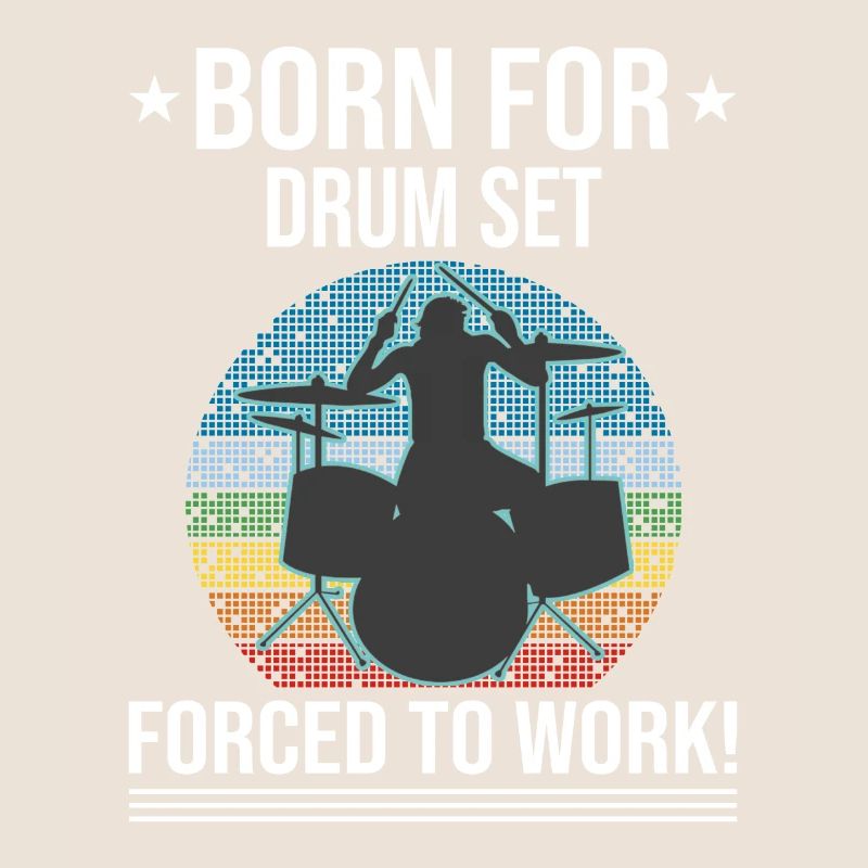 Born For Drum Set Forced To Work Batteur