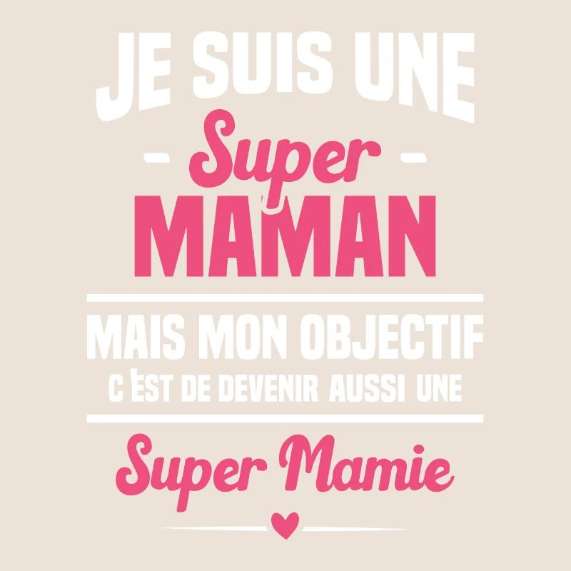 Mon objectif c'est de devenir une super mamie