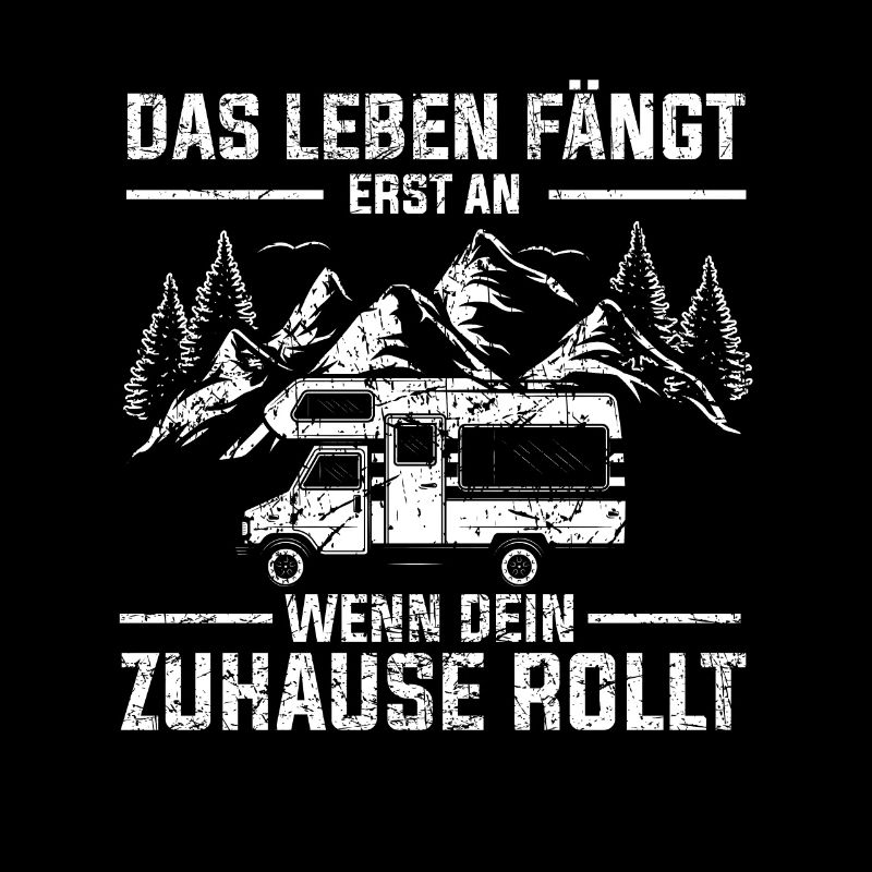 Das Leben fängt erst an wenn dein Zuhause rollt -