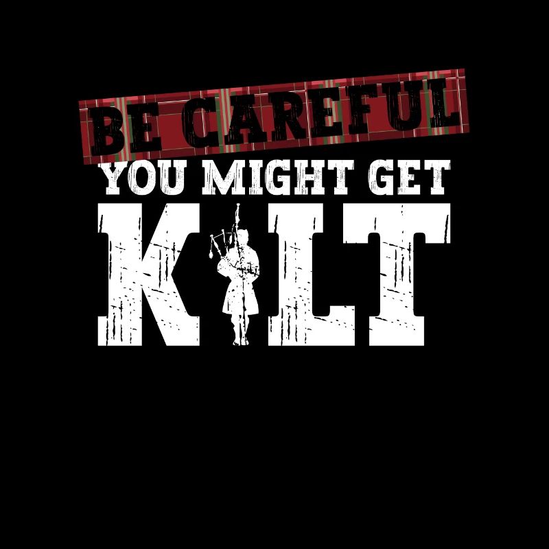 Soyez prudent - vous pourriez avoir kilt - cornemuse