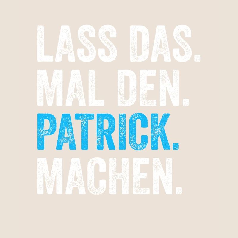 Lass das mal den Patrick machen Name