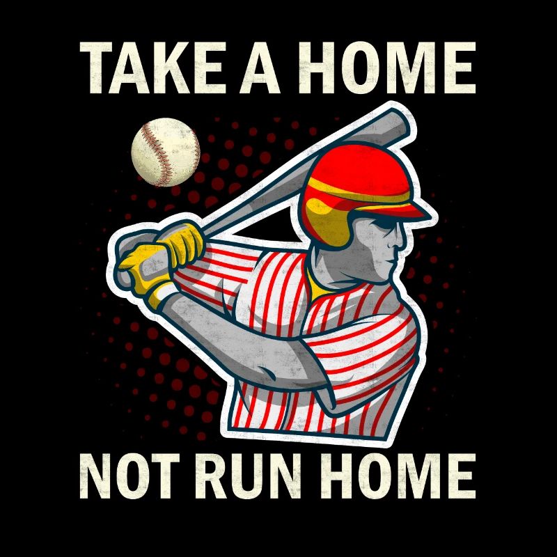 Take A Home Not Run Home - Baseball