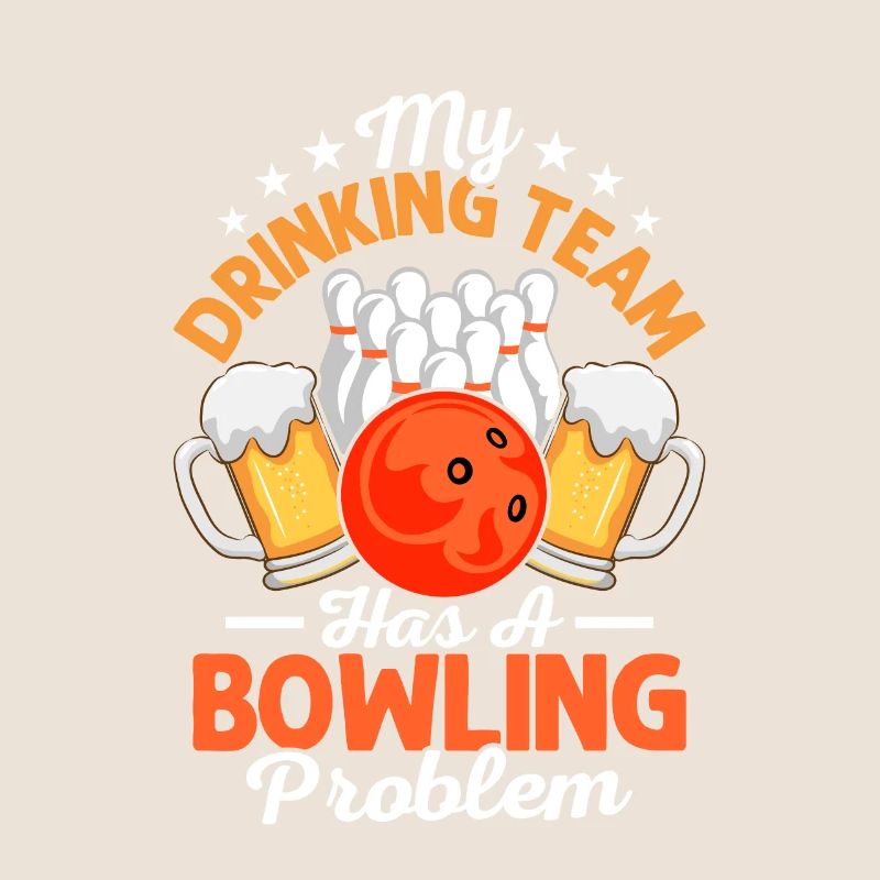 My Drinking Team Has A Bowling Problem Bowler Team