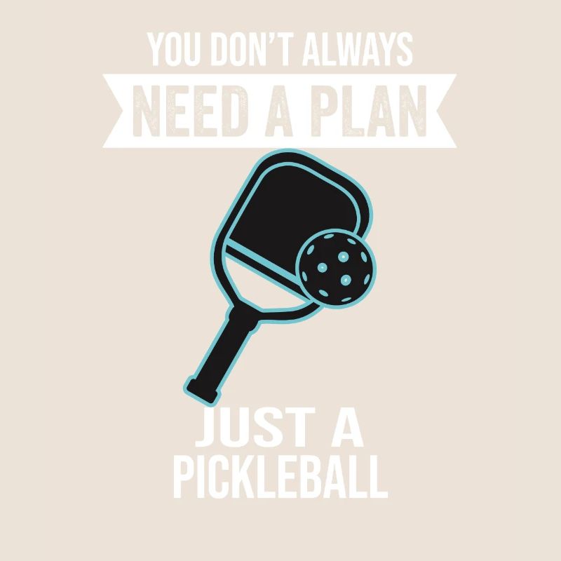 You Don't Need Always A Plan Just A Pickleball