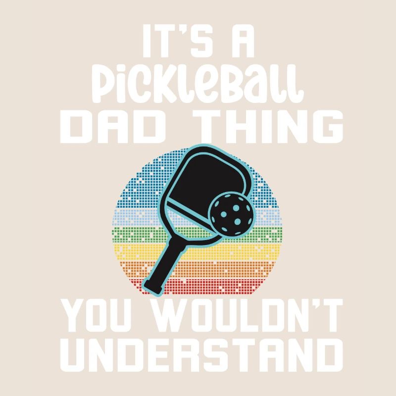 A Pickleball Dad Thing You Wouldn't Understand