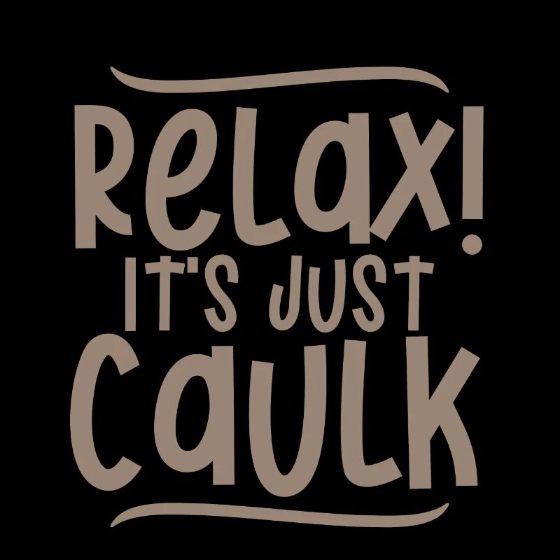 Relax It's Just Caulk 4