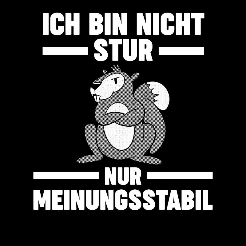 Ich Bin Nicht Stur Ich Bin Meinungsstabil Eichhörn