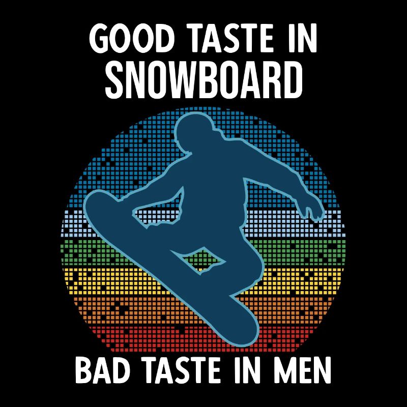 Good Taste In Snowboard Bad Taste Im Men