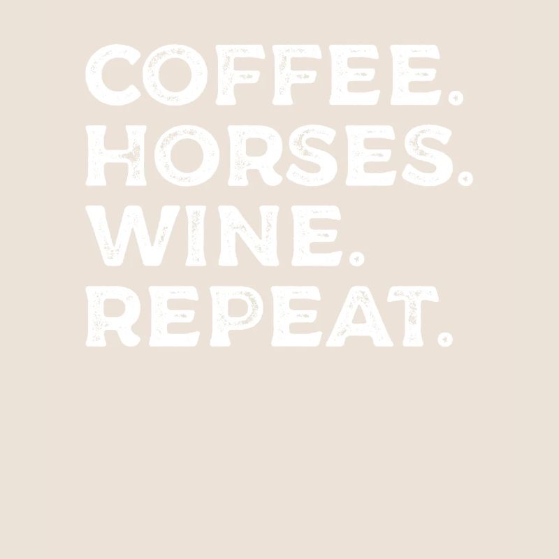 Coffee Horses Wine Repeat Horseback Riding
