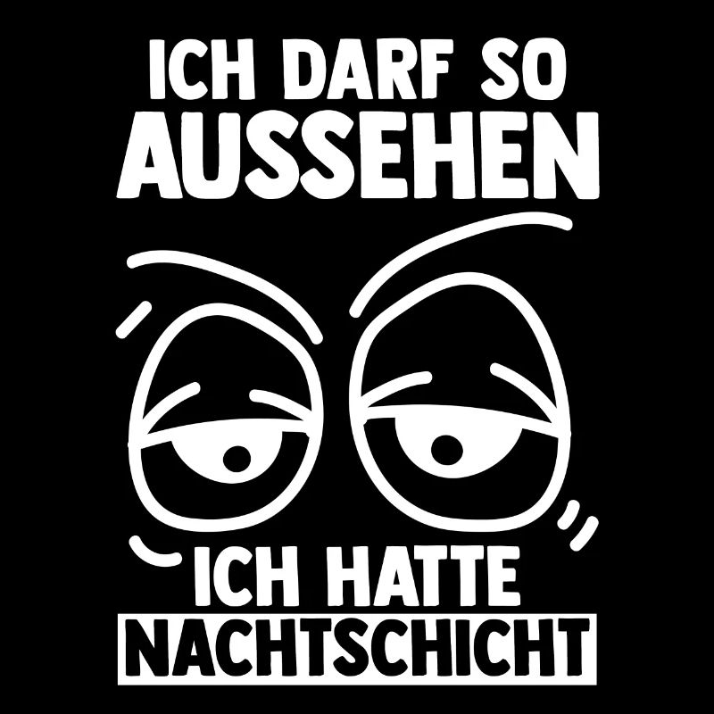 Ich Darf So Aussehen Ich Hatte Nachtschicht