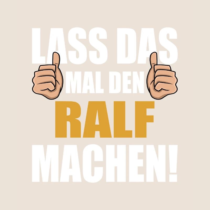 Lass das mal den Ralf machen