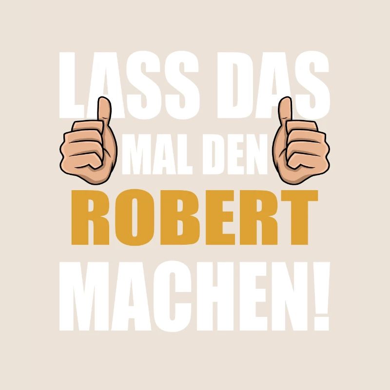 Lass das mal den Robert machen