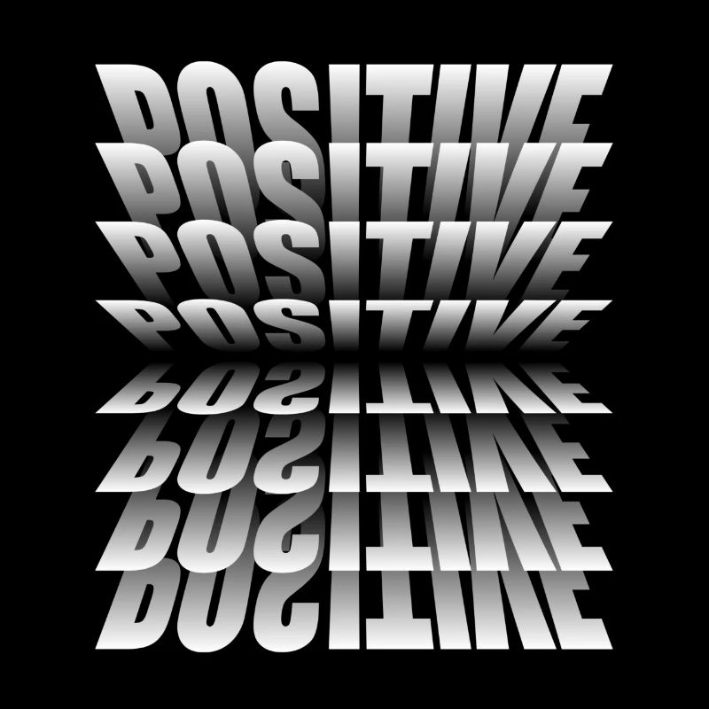 Positive. Always Be Positive.