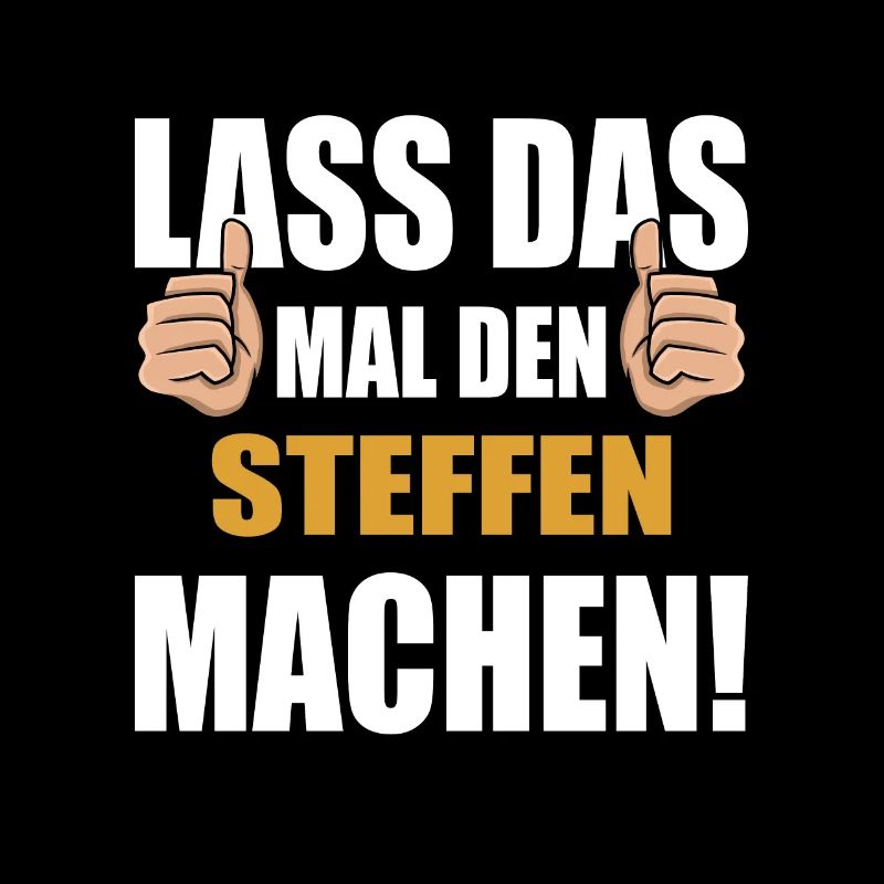 Lass das mal den STeffen machen