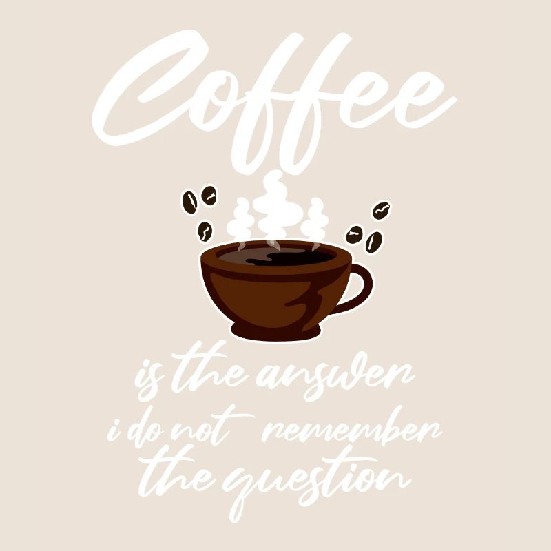 Coffee Is The Answer I Dont Remember The Question2
