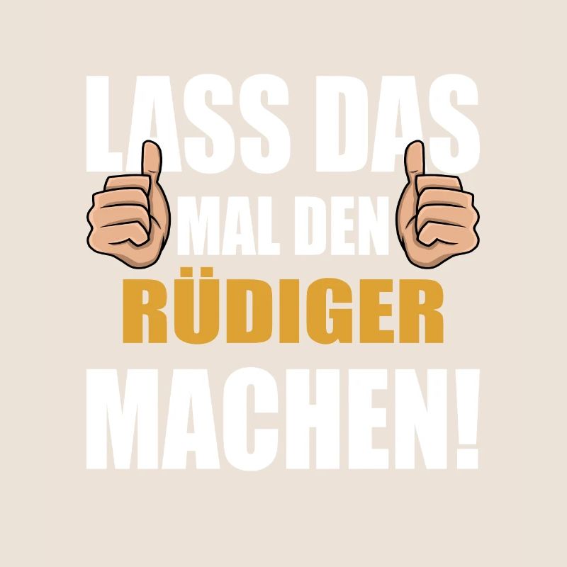 Lass das mal den Rüdiger machen