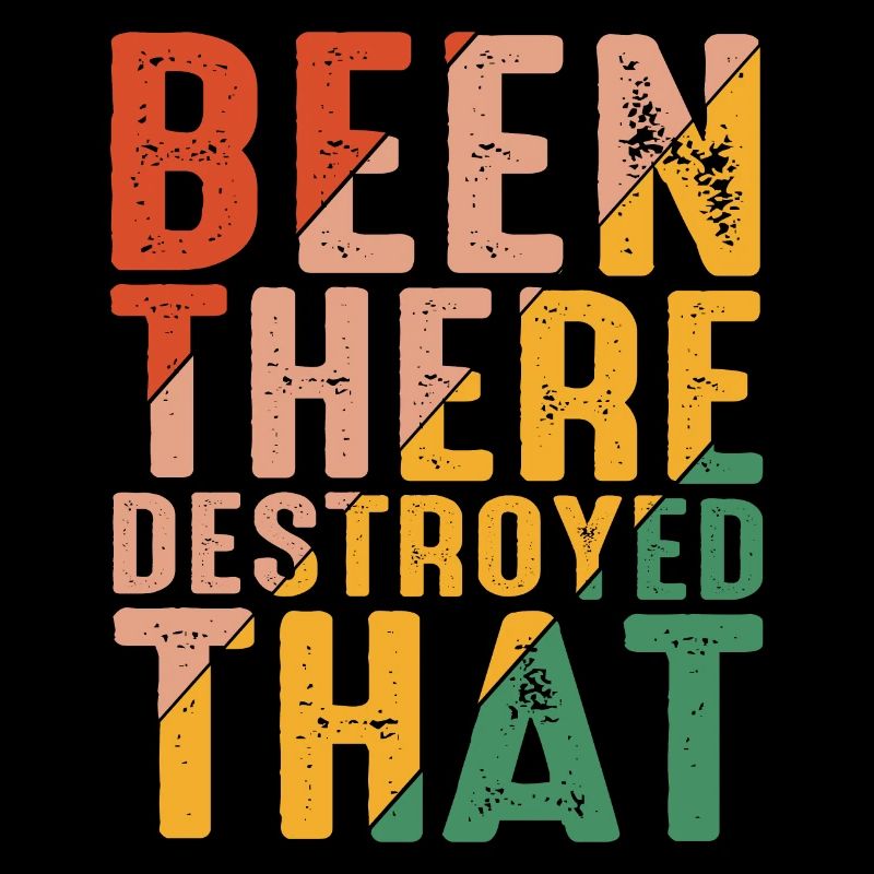 Been There Destroyed That 8