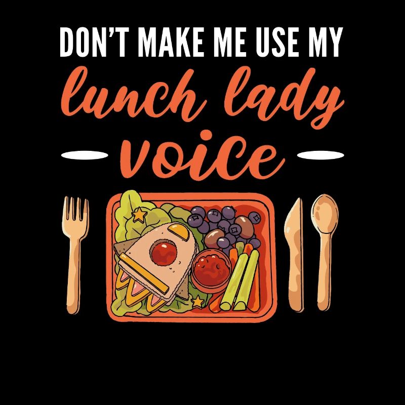 Don't Make Me Use My Lunch Lady Voice Cafeteria