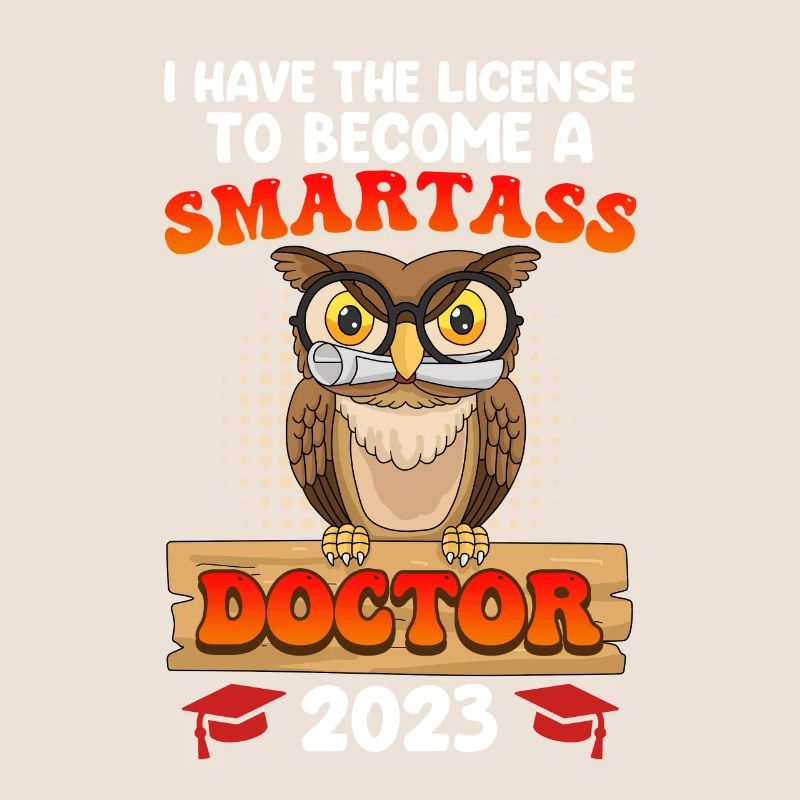 License to smart shit I have a PhD