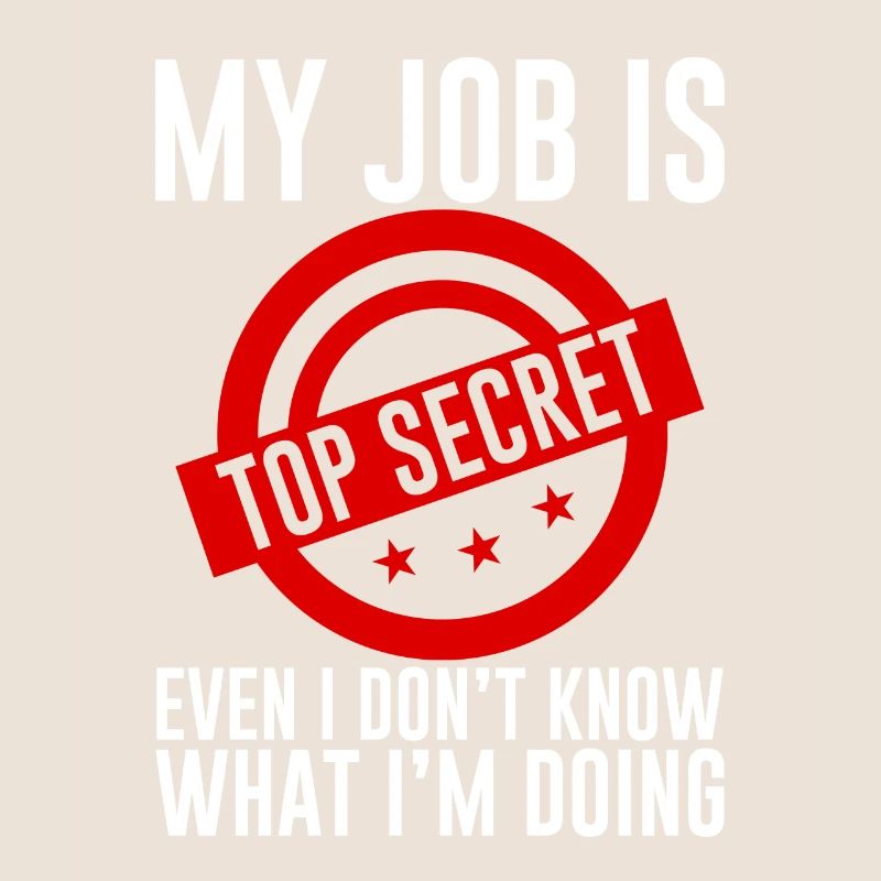 My Job Is Top Secret I Don't Know What I'm Doing