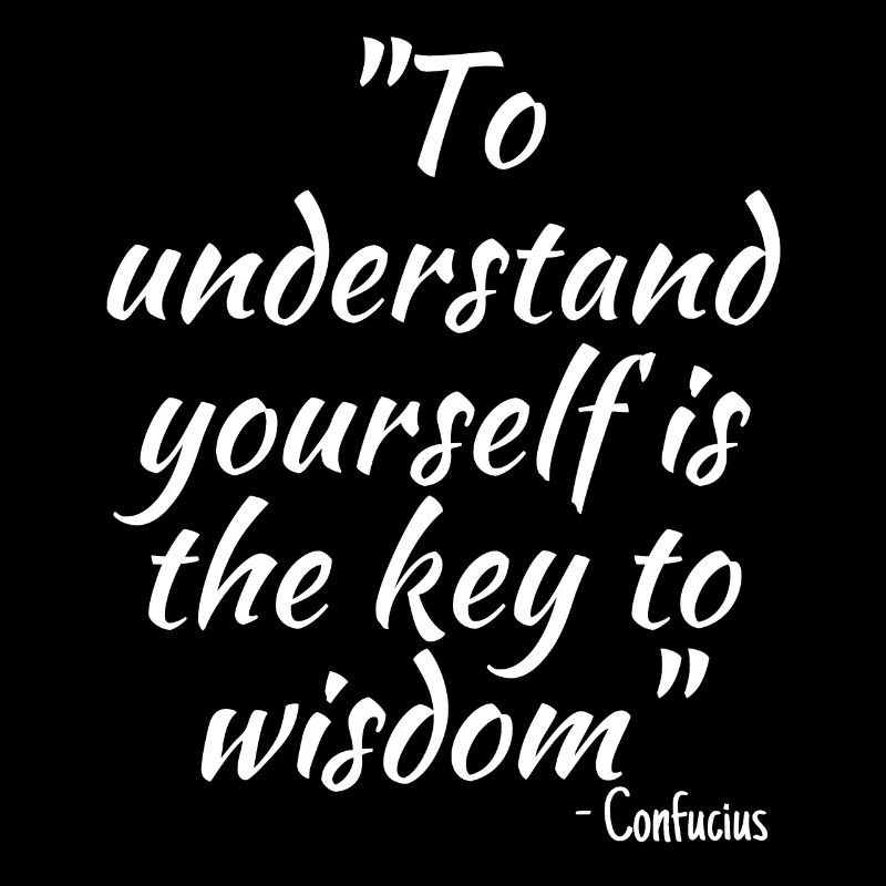 To understand yourself is the key to wisdom