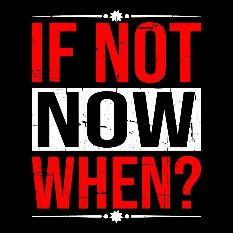 If Not Now When? 5