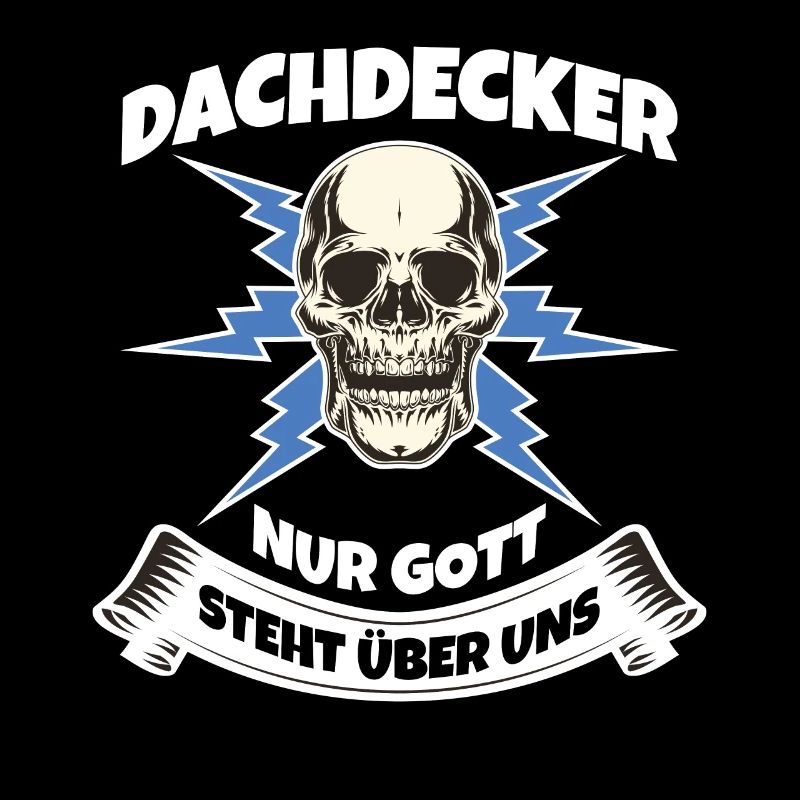 Dachdecker Nur Gott steht über uns cooles Spruch